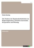 Die Position der Bundesoberbeh�rden im Regierungssystem. Zwischen Autonomie, Kooperation und Weisung 3656647585 Book Cover