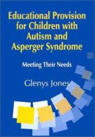 Educational Provision for Children with Autism and Asperger Syndrome: Meeting Their Needs 1853466697 Book Cover