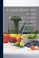 A Hand-book For Sugar Manufacturers And Their Chemists 1022269437 Book Cover