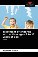 Treatment of children with autism ages 3 to 12 years of age: Autism 6203384496 Book Cover