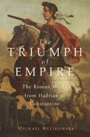 The Triumph of Empire: The Roman World from Hadrian to Constantine 0674659619 Book Cover