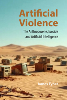 Artificial Violence: Digital Death and Collective Afterlife in the Anthropocene 1788219120 Book Cover