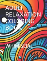 ADULT RELAXATION COLORING BOOK: WHIMISCIAL B0CHL1FXRB Book Cover