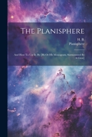 The Planisphere: And How To Use It, By [bh Or Hb Monogram, Surmounted By A Crest] 1021277622 Book Cover