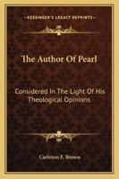 The Author Of Pearl: Considered In The Light Of His Theological Opinions 1432500716 Book Cover