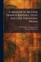 A Memoir of Mother Francis Raphael, O.S.D. Augusta Theodosia Drane 1025835816 Book Cover