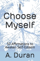 I Choose Myself: 50 Affirmations to Awaken Self-Esteem B0H83Z4KZP Book Cover