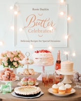 Butter Celebrates!: A Year of Sweet Recipes to Share with Family and Friends 0451493877 Book Cover