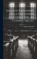 Analyse Raisonnée De La Discussion Du Code Civil Au Conseil D'état: Contenant Le Text Des Lois ... 1020267615 Book Cover