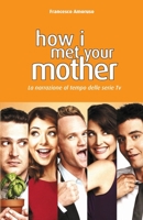 How I Met Your Mother: La narrazione al tempo delle serie tv 8897489796 Book Cover