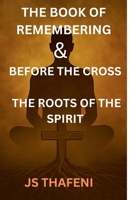 The Book of Remembering & Before the Cross: The Roots of the Spirit B0FH1WF3Z1 Book Cover