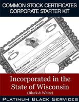 Common Stock Certificates Corporate Starter Kit: Incorporated in the State of Wisconsin (Black & White) 1544995776 Book Cover