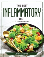 The Best Inflammatory Diet: A Definitive Guide 1804769673 Book Cover