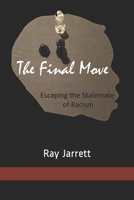 The Final Move: Escaping the Stalemate of Racism 1511752548 Book Cover