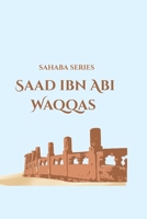 Sa'd ibn Abi Waqqas: Sahaba Series B0H7N2M8XC Book Cover