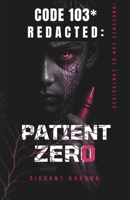 Code 103 Redacted:: Patient Zero B0H4CKNRNQ Book Cover