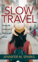 Slow Travel: Escape the Grind and Explore the World 1642792284 Book Cover