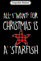 Composition Notebook: All I Want For Christmas Is A Starfish Animal Xmas Gift Journal/Notebook Blank Lined Ruled 6x9 100 Pages 1704138264 Book Cover