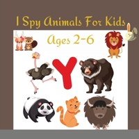 I Spy Animals For Kids Ages 2-6: I Spy Books For Preschoolers - Toddlers - Kindergarten, A Fun Guessing Game Picture Book 1716225450 Book Cover