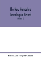 The New Hampshire genealogical record: an illustrated quarterly magazine devoted to genealogy, history, and biography : official organ of the New Hampshire Genealogical Society (Volume I) 9354018289 Book Cover