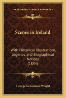 Scenes in Ireland: With Historical Illustrations, Legends, and Biographical Notices 1437097227 Book Cover