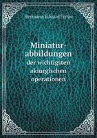 Miniatur-Abbildungen Der Wichtigsten Akiurgischen Operationen 5518923430 Book Cover
