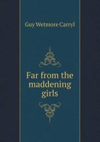 Far From The Maddening Girls 1540803546 Book Cover