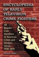 Encyclopedia of Early Television Crime Fighters 2 Volume Set: All Regular Cast Members in American Crime and Mystery Series, 1948-1959 0786464097 Book Cover