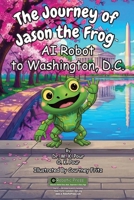 Journey of Jason the Frog AI Robot to Washington, D.C. 197179404X Book Cover