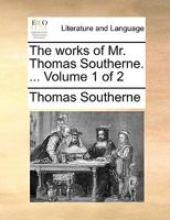 The works of Mr. Thomas Southerne. ... Volume 1 of 2 1170578713 Book Cover