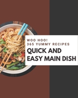 Woo Hoo! 365 Yummy Quick and Easy Main Dish Recipes: The Best Yummy Quick and Easy Main Dish Cookbook on Earth B08JZRXWJ5 Book Cover