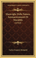 Maraviglie Della Natura, Ammaestramenti Di Moralitla... 1272682153 Book Cover