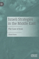 Israeli Strategies in the Middle East: The Case of Iran 3030956016 Book Cover