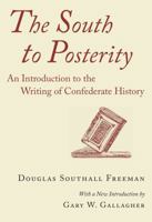 The South to Posterity: An Introduction to the Writing of Confederate History 0807123161 Book Cover