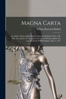 Magna Carta [microform]: an Address Delivered by William Renwick Riddell, LL.D., F.R. Hist. Soc., Justice of the Supreme Court of Ontario, Before the Law Academy of Philadelphia, May 3, 1917 1013480023 Book Cover