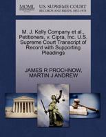 M. J. Kelly Company et al., Petitioners, v. Cipra, Inc. U.S. Supreme Court Transcript of Record with Supporting Pleadings 1270694227 Book Cover
