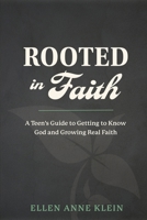 Rooted in Faith: A Teen's Guide to Getting to Know God and Growing Real Faith 1966596294 Book Cover