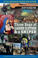 Three Bags of Ladies Clothes & a Sniper: To the Ukrainian Border and Beyond 1943596360 Book Cover