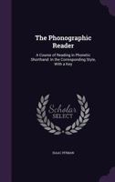 The Phonographic Reader: A Series of Lessons in Phonetic Shorthand 0526464070 Book Cover