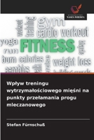 Wplyw treningu wytrzymalościowego mięśni na punkty przelamania progu mleczanowego 6209700888 Book Cover