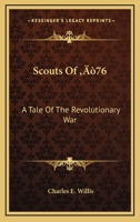 Scouts Of ‘76: A Tale Of The Revolutionary War 1164506722 Book Cover