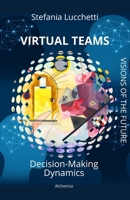 Virtual Teams: Decision-making dynamics (Stefania Lucchetti - Visions of the Future) B0GC5PK1K7 Book Cover