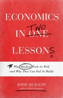 Economics in Two Lessons: Why Markets Work So Well, and Why They Can Fail So Badly 0691217424 Book Cover