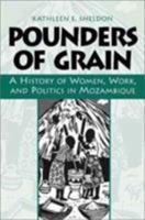 Pounders of Grain: A History of Women, Work, and Politics in Mozambique 0325071012 Book Cover