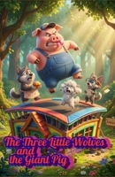 The Three Little Wolves and the Giant Pig: A Funny Twist on a Classic Fairy Tale for Kids B0H289SNJC Book Cover