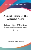 A Social History of the American Negro: Being a History of the Negro Problem in the United States, Including A History and Study of the Republic of Liberia 0486418219 Book Cover