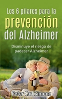 Los 6 pilares para la prevención del Alzheimer: Disminuye el riesgo de padecer Alzheimer (Spanish Edition) 8413267528 Book Cover