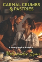 Carnal Crumbs & Pastries: A Steamy Magical Romance B0GYHYYLZN Book Cover