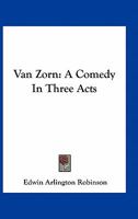 Van Zorn A Comedy in Three Acts 0548400075 Book Cover