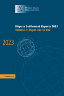 Dispute Settlement Reports 2023: Volume 2, Pages 303-692 (World Trade Organization Dispute Settlement Reports) 1009657496 Book Cover